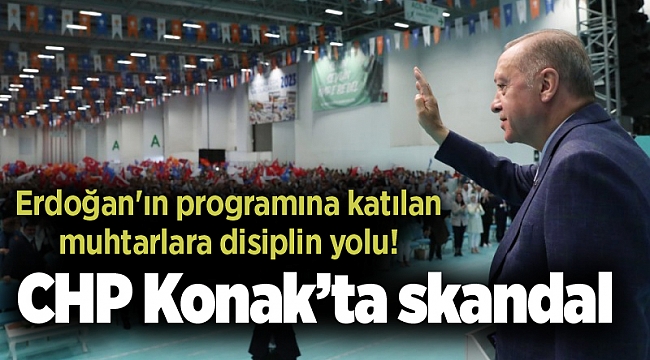 CHP Konak’ta skandal: Erdoğan'ın programına katılan muhtarlara disiplin yolu!