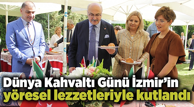 Dünya Kahvaltı Günü İzmir’in yöresel lezzetleriyle kutlandı