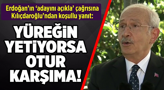 Erdoğan’ın ‘adayını açıkla’ çağrısına Kılıçdaroğlu’ndan koşullu yanıt: Adayımı orada açıklayacağım