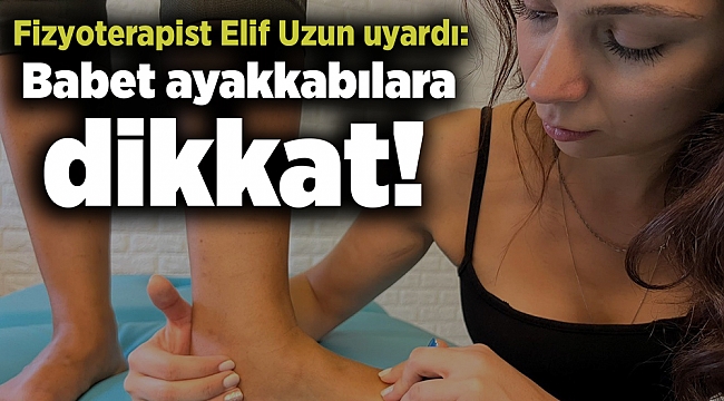 Fizyoterapist Elif Uzun uyardı: Babet ayakkabılara dikkat