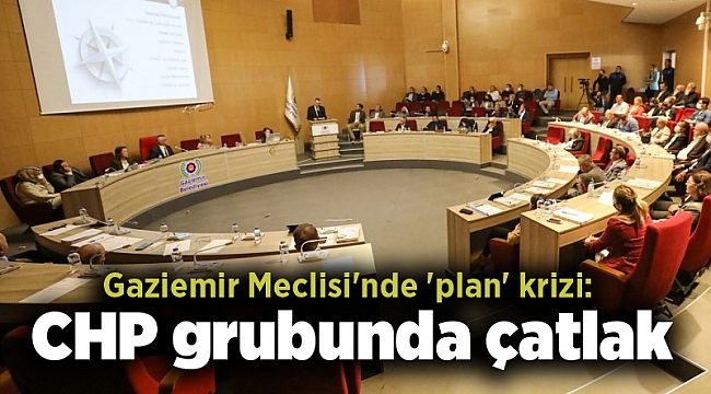 Gaziemir Meclisi'nde 'plan' krizi: CHP grubunda çatlak