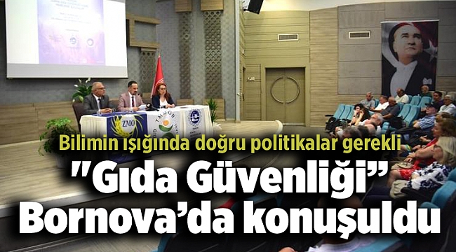 &quot;Gıda Güvenliği” Bornova’da konuşuldu