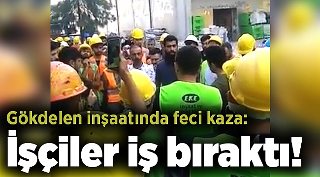 Gökdelen inşaatında feci kaza: İşçiler iş bıraktı!