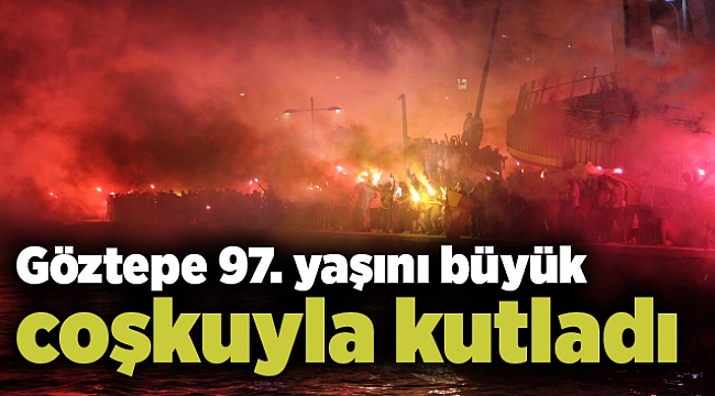 Göztepe 97. yaşını büyük bir coşkuyla kutladı