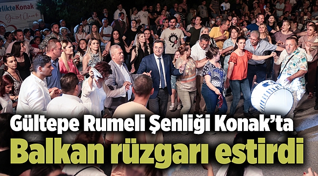 Gültepe Rumeli Şenliği Konak’ta Balkan rüzgarı estirdi