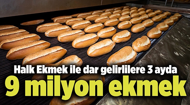 Halk Ekmek ile dar gelirlilere 3 ayda 9 milyon ekmek