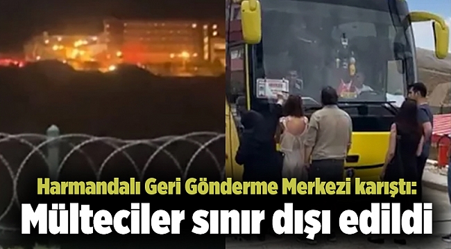 Harmandalı Geri Gönderme Merkezi karıştı: Mülteciler sınır dışı edildi
