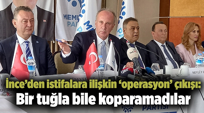 İnce’den istifalara ilişkin ‘operasyon’ çıkışı: Bir tuğla bile koparamadılar