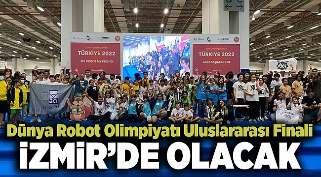 İzmir 2024’te Dünya Robot Olimpiyatı Uluslararası Finali’ne ev sahipliği yapacak 