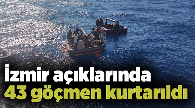 İzmir açıklarında 43 göçmen kurtarıldı