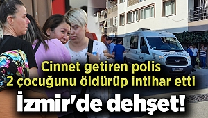 İzmir'de dehşet! Cinnet getiren polis 2 çocuğunu öldürüp intihar etti