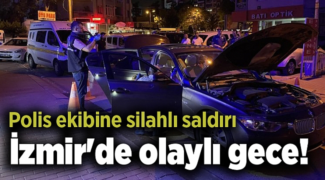 İzmir'de olaylı gece! Polis ekibine silahlı saldırı
