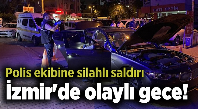 İzmir&#039;de olaylı gece! Polis ekibine silahlı saldırı