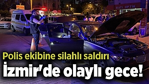 İzmir'de olaylı gece! Polis ekibine silahlı saldırı