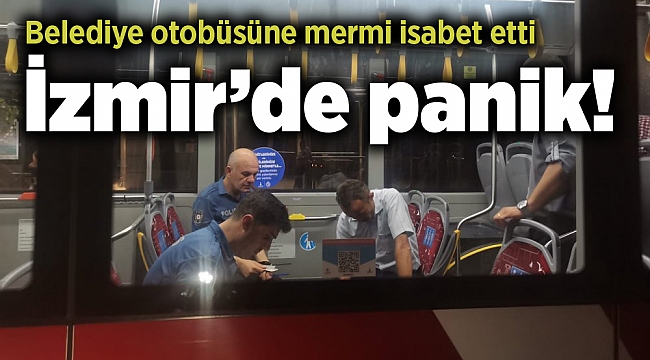 İzmir’de panik! Belediye otobüsüne mermi isabet etti