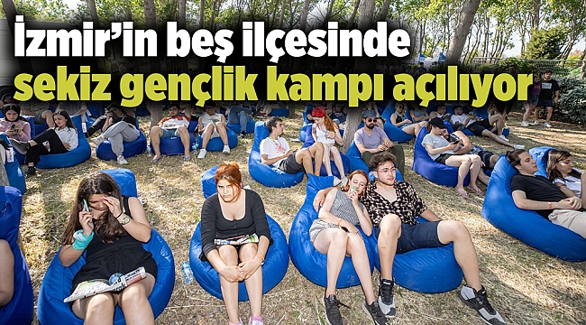 İzmir’in beş ilçesinde sekiz gençlik kampı açılıyor