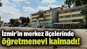 İzmir'in merkez ilçelerinde öğretmenevi kalmadı!