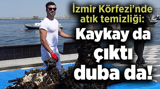İzmir Körfezi&#039;nde atık temizliği: Kaykay da çıktı duba da!