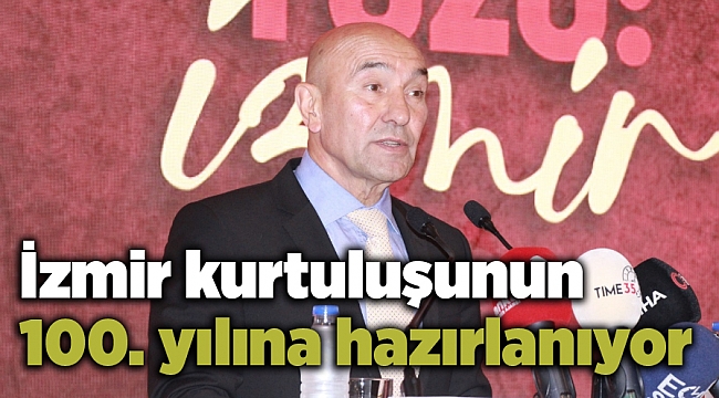 İzmir kurtuluşunun 100. yılına hazırlanıyor