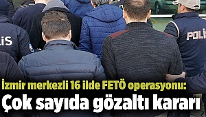 İzmir merkezli 16 ilde FETÖ operasyonu: Çok sayıda gözaltı kararı