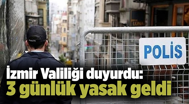 İzmir Valiliği duyurdu: 3 günlük yasak geldi