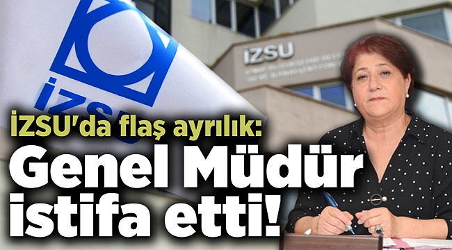İZSU&#039;da flaş ayrılık: Genel Müdür istifa etti! Yerine kim getirildi?