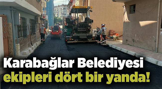 Karabağlar Belediyesi ekipleri dört bir yanda!