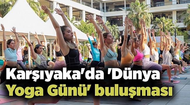 Karşıyaka&#039;da &#039;Dünya Yoga Günü&#039; buluşması