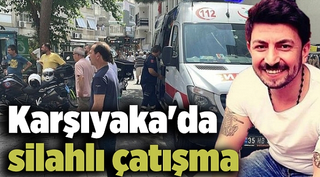 Karşıyaka&#039;da silahlı çatışma