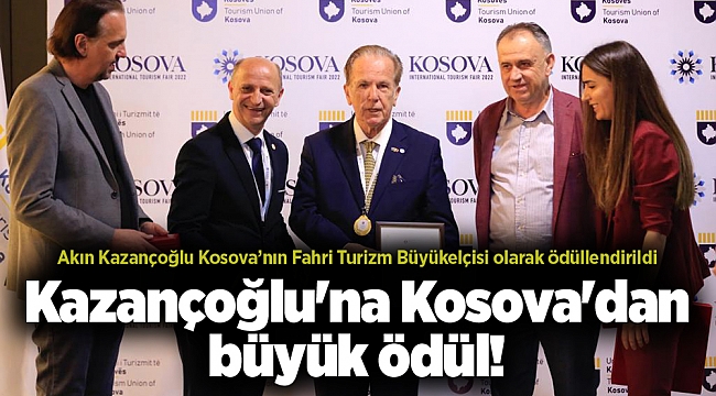Kazançoğlu&#039;na Kosova&#039;dan büyük ödül!