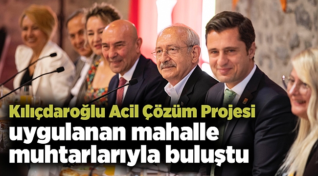 Kılıçdaroğlu Acil Çözüm Projesi uygulanan mahalle muhtarlarıyla buluştu