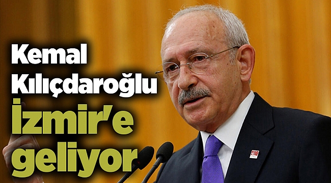 Kılıçdaroğlu İzmir'e geliyor