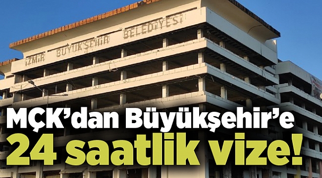 MÇK’dan Büyükşehir’e 24 saatlik vize!