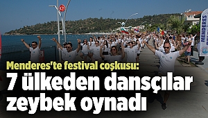 Menderes'te festival coşkusu: 7 ülkeden dansçılar zeybek oynadı