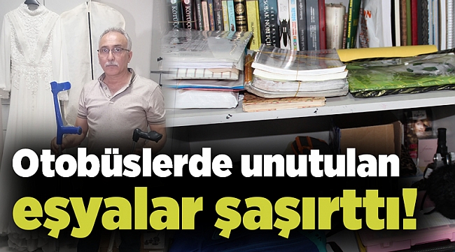 Otobüslerde unutulan eşyalar şaşırttı!