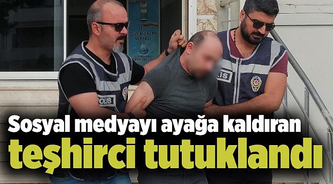 Sosyal medyayı ayağa kaldıran teşhirci tutuklandı