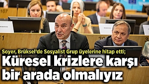 Soyer, Brüksel’de Sosyalist Grup üyelerine hitap etti; Küresel krizlere karşı bir arada olmalıyız