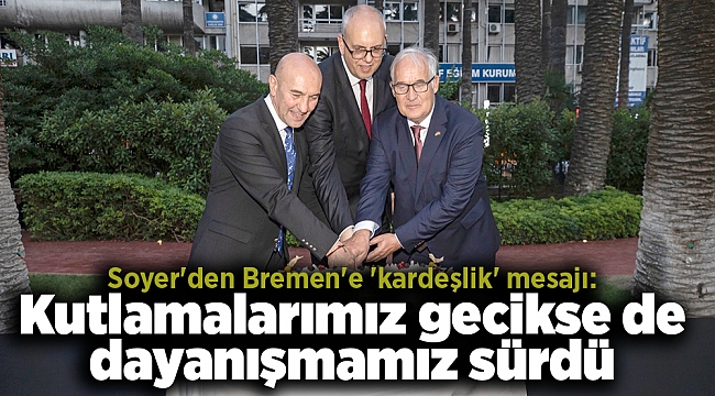 Soyer'den Bremen'e 'kardeşlik' mesajı: Kutlamalarımız gecikse de dayanışmamız sürdü