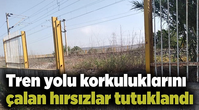 Tren yolu korkuluklarını çalan hırsızlar tutuklandı
