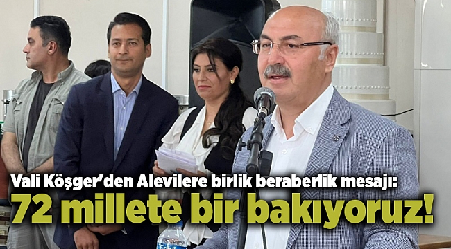Vali Köşger'den Alevilere birlik beraberlik mesajı: 72 millete bir bakıyoruz!