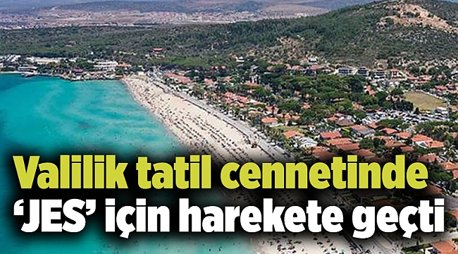 Valilik tatil cennetinde ‘JES’ için harekete geçti