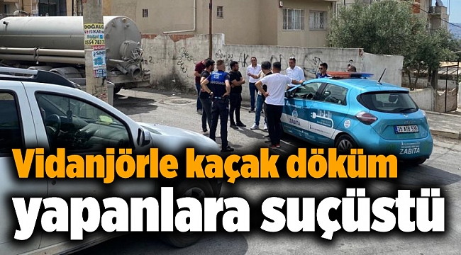 Vidanjörle kaçak döküm yapanlara suçüstü