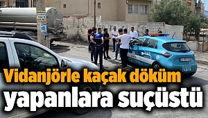 Vidanjörle kaçak döküm yapanlara suçüstü