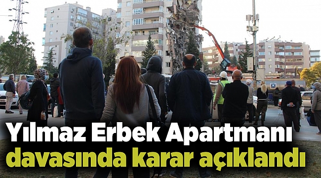 Yılmaz Erbek Apartmanı davasında karar açıklandı