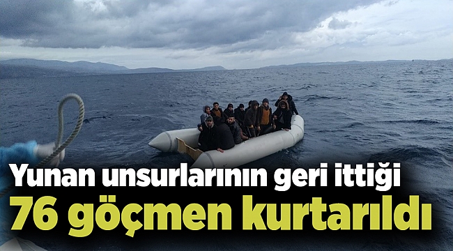 Yunan unsurlarının geri ittiği 76 göçmen kurtarıldı