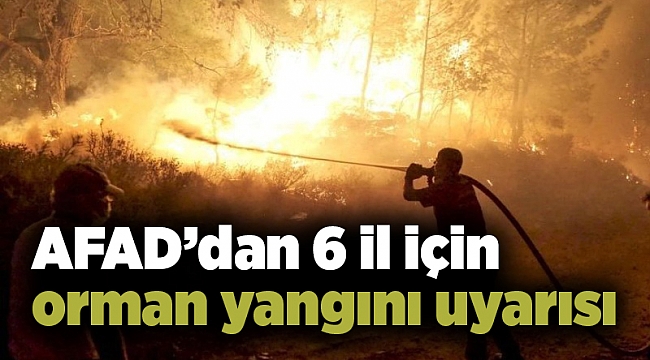 AFAD’dan 6 il için orman yangını uyarısı