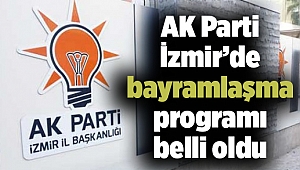 AK Parti İzmir’de bayramlaşma programı belli oldu