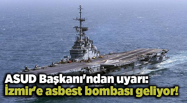 ASUD Başkanı'ndan uyarı: İzmir'e asbest bombası geliyor!