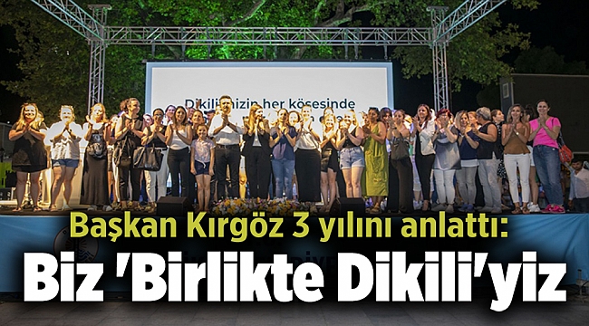 Başkan Kırgöz 3 yılını anlattı: Biz 'Birlikte Dikili'yiz