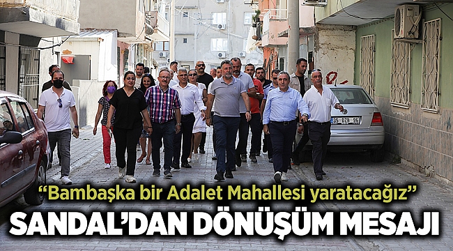 Başkan Sandal: Bambaşka bir Adalet Mahallesi yaratacağız